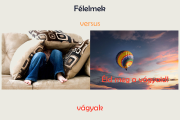 félelmek versus vágyak